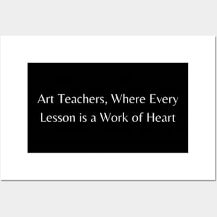 Art Teachers, Where Every Lesson is a Work of Heart Posters and Art